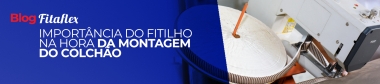 A Importncia do Fitilho na Montagem do Colcho 